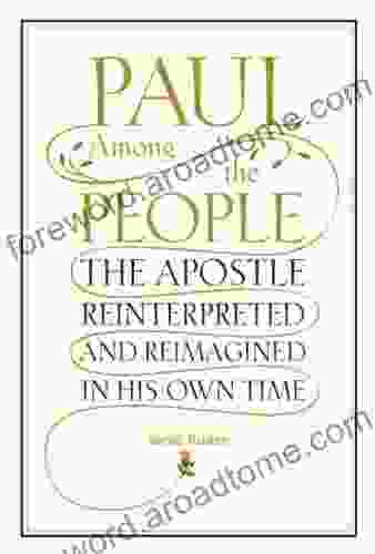 Paul Among the People: The Apostle Reinterpreted and Reimagined in His Own Time