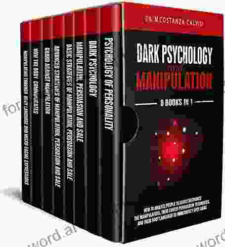 DARK PSYCHOLOGY AND MANIPULATION: 8 BOOKS: How To Analyze People To Easily Recognize The Manipulator Their Covert Persuasion Technologies And Their Body Language To Immediately Stop Liars