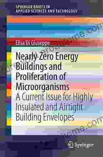 Nearly Zero Energy Buildings And Proliferation Of Microorganisms: A Current Issue For Highly Insulated And Airtight Building Envelopes (SpringerBriefs In Applied Sciences And Technology)