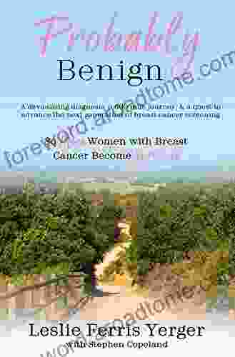 Probably Benign: A Devastating Diagnosis A 500 Mile Journey And A Quest To Advance The Next Generation Of Breast Cancer Screening