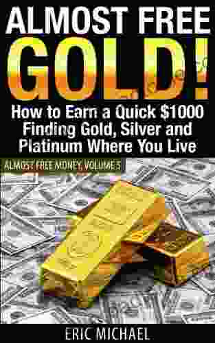 Almost Free Gold Revised June 2024 : How To Earn A Quick $1000 Finding Gold Silver And Precious Metal In Thrift Stores And Garage Sales Where You Live (Almost Free Money 5)