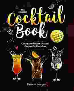 The Essential Cocktail Book: Classic And Modern Cocktail Recipes For Every Day Incl Gin Whisky Vodka Rum And More