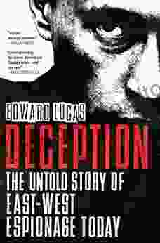 Deception: The Untold Story Of East West Espionage Today