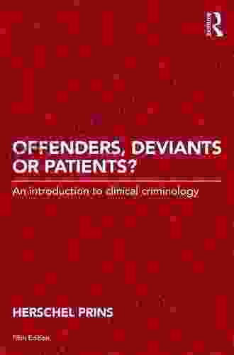 Offenders Deviants Or Patients?: An Introduction To Clinical Criminology