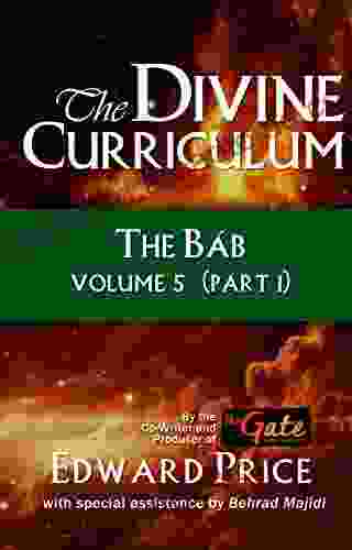 The Divine Curriculum: The Bab: Volume 5 Part 1