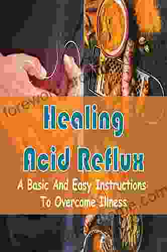 Healing Acid Reflux: A Basic And Easy Instructions To Overcome Illness: What Causes Laryngopharyngeal Reflux