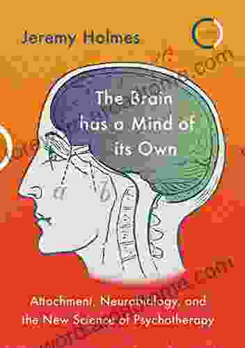 The Brain has a Mind of its Own: Attachment Neurobiology and the New Science of Psychotherapy