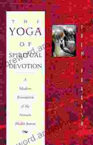 The Yoga Of Spiritual Devotion: A Modern Translation Of The Narada Bhakti Sutras