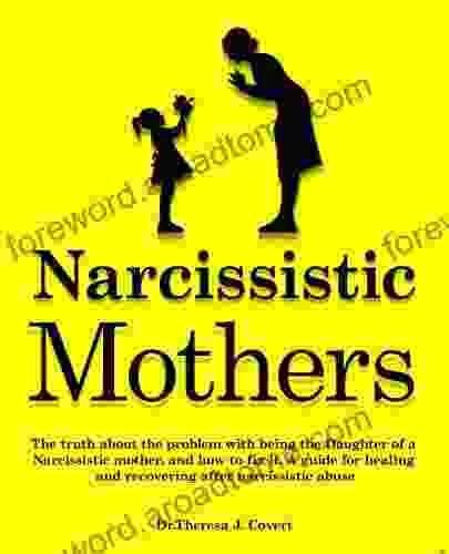 Narcissistic Mothers: The Truth About The Problem With Being The Daughter Of A Narcissistic Mother And How To Fix It A Guide For Healing And Recovering After Narcissistic Abuse