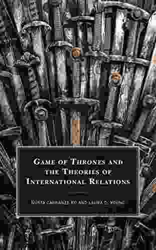 Game Of Thrones And The Theories Of International Relations (Politics Literature Film)