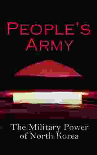 People S Army: The Military Power Of North Korea