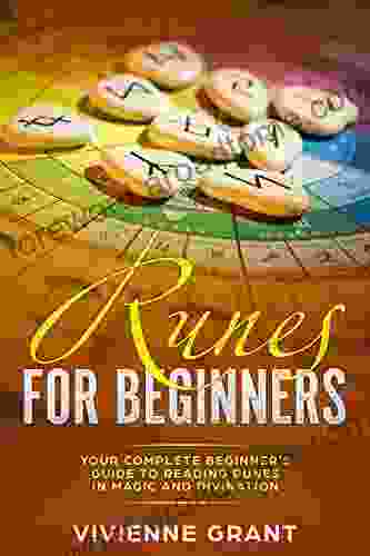 Runes For Beginners: Your Complete Beginner S Guide To Reading Runes In Magic And Divination (A Magical Space 3)