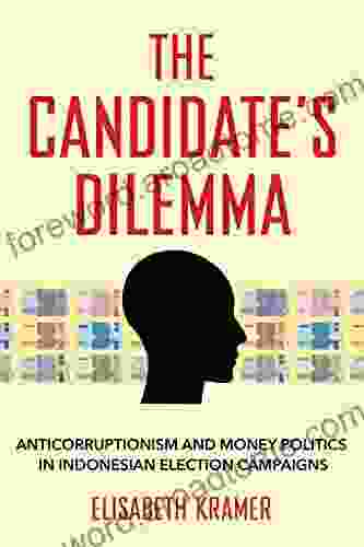 The Candidate S Dilemma: Anticorruptionism And Money Politics In Indonesian Election Campaigns