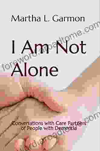 I Am Not Alone: Conversations With Care Partners Of People With Dementia