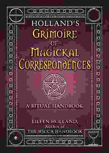 Holland S Grimoire Of Magickal Correspondence: A Ritual Handbook