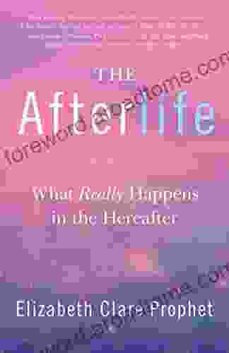 The Afterlife: What Really Happens in the Hereafter