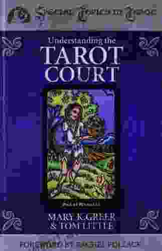 Understanding The Tarot Court (Special Topics In Tarot 5)