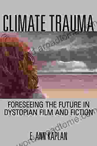 Climate Trauma: Foreseeing The Future In Dystopian Film And Fiction