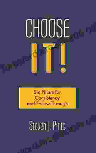 Choose It : Six Pillars for Consistency and Follow Through