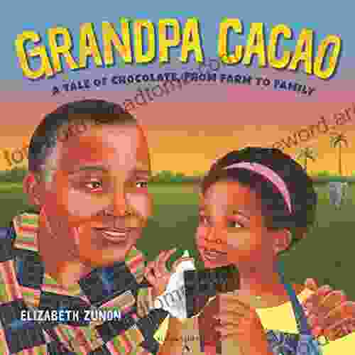 Grandpa Cacao: A Tale Of Chocolate From Farm To Family