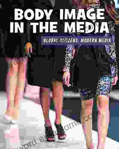 Body Image in the Media (21st Century Skills Library: Global Citizens: Modern Media)