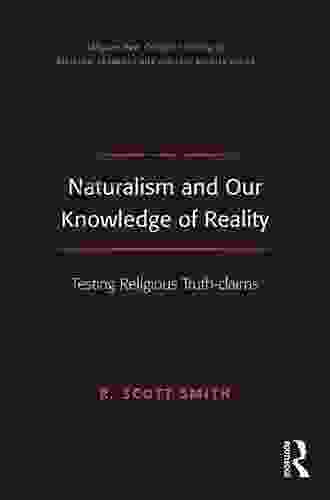 Naturalism and Our Knowledge of Reality: Testing Religious Truth claims (Routledge New Critical Thinking in Religion Theology and Biblical Studies)