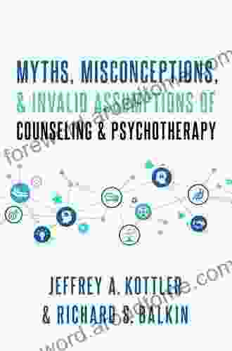 Myths Misconceptions and Invalid Assumptions of Counseling and Psychotherapy