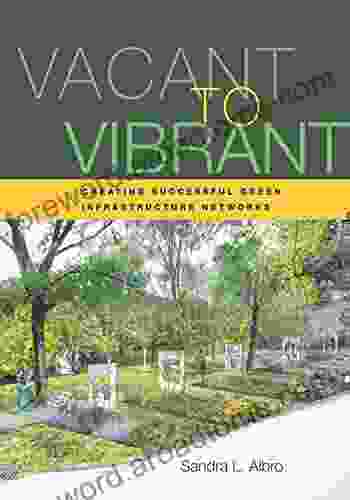 Vacant to Vibrant: Creating Successful Green Infrastructure Networks