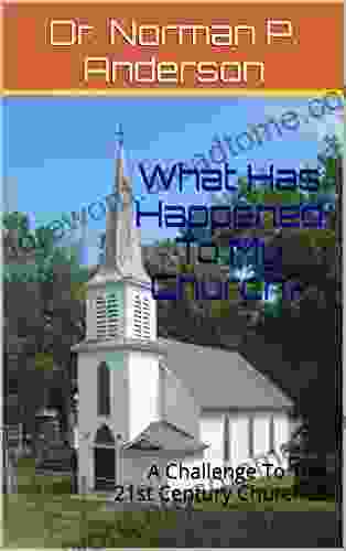 What Has Happened To My Church?: A Challenge To The 21st Century Churches