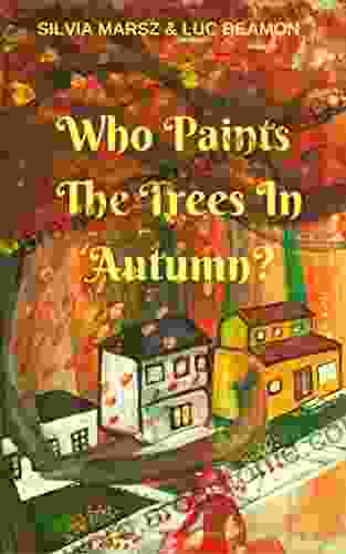 Who Paints The Trees In Autumn? (Who Paints The Four Seasons? 1)