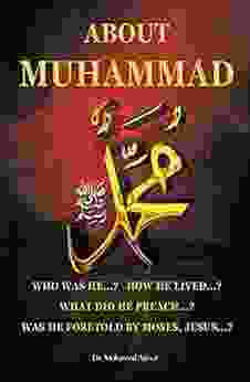 ABOUT MUHAMMAD: WHO WAS HE? HOW DID HE LIVE? WHAT DID HE PREACH? WAS HE FORETOLD?