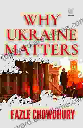 Why Ukraine Matters Fazle Chowdhury