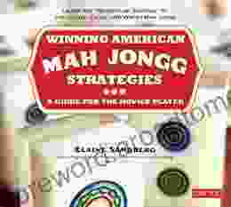 Winning American Mah Jongg Strategies: A Guide for the Novice Player Learn the Secrets of Success to Strategize Excel and Win at Mah Jongg