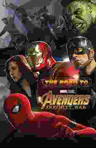 The Road To Marvel S Avengers: Infinity War The Art Of The Marvel Cinematic Universe (Road To Marvel S Avengers Infinity War)