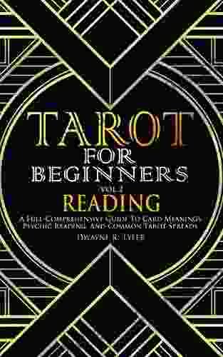 Tarot for Beginners Reading: A Full Comprehensive Guide to Card Meanings Psychic Reading and Common Tarot Spreads (The Tarot Reading Bible 2)