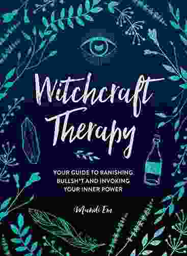 Witchcraft Therapy: Your Guide to Banishing Bullsh*t and Invoking Your Inner Power